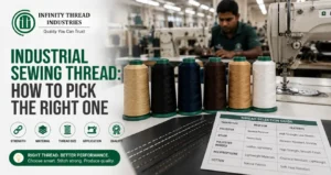 Industrial Sewing Thread guide by Infinity Thread Industries for choosing the right thread for durable stitching.