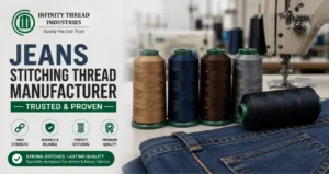 Jeans Stitching Thread Manufacturer Infinity Thread Industries providing durable thread for denim and heavy fabric stitching.